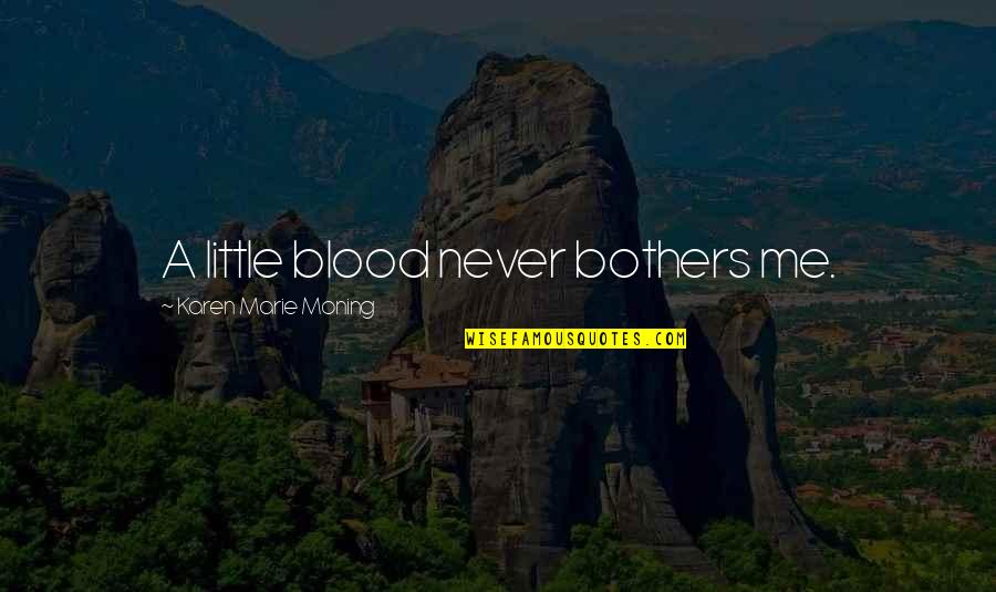 Stay Outta My Head Quotes By Karen Marie Moning: A little blood never bothers me.