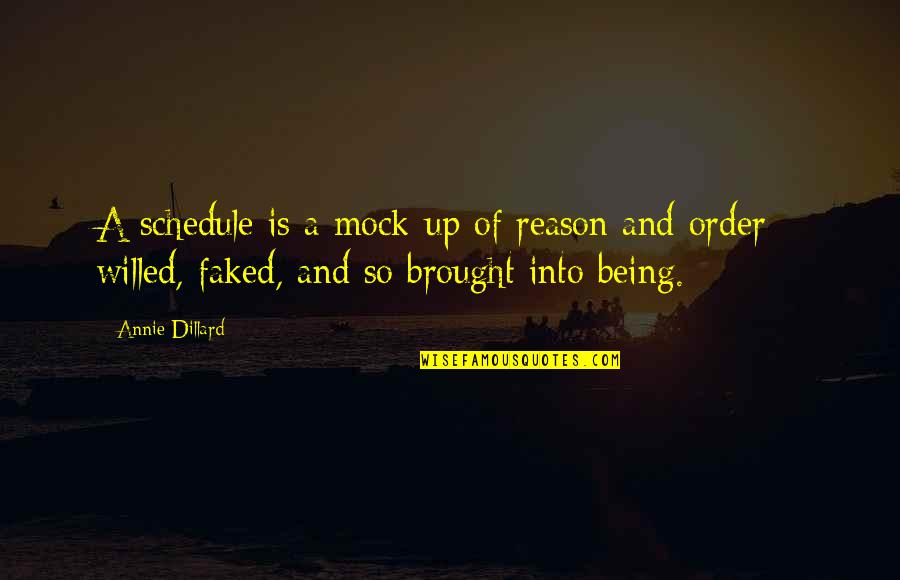 Stay Outta My Way Quotes By Annie Dillard: A schedule is a mock-up of reason and Stay Outta My Way Quotes By Annie Dillard: A schedule is a mock-up of reason and