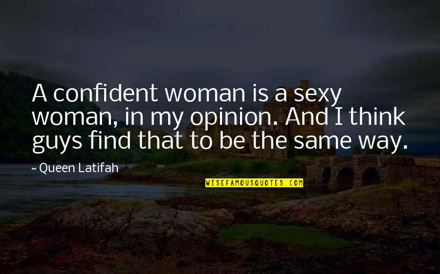 Stay Outta My Way Quotes By Queen Latifah: A confident woman is a sexy woman, in Stay Outta My Way Quotes By Queen Latifah: A confident woman is a sexy woman, in
