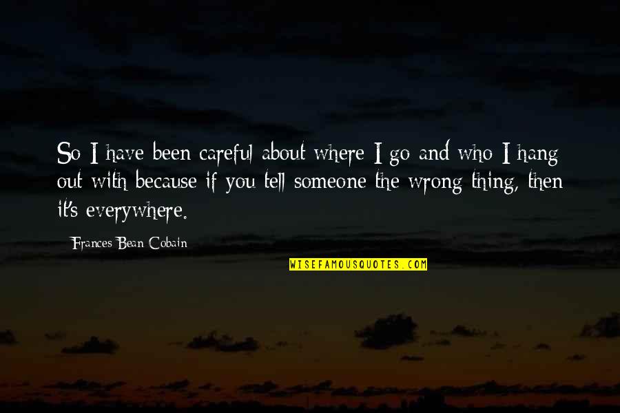 Stay Persistent Quotes By Frances Bean Cobain: So I have been careful about where I