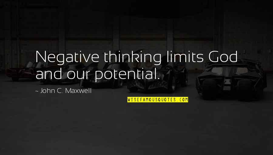 Stay Positive God Quotes By John C. Maxwell: Negative thinking limits God and our potential.