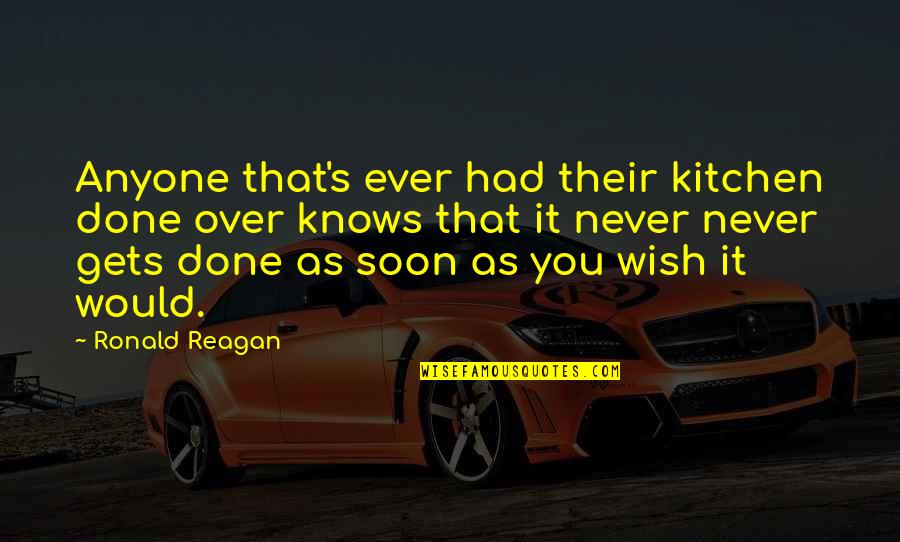Stay Positive Work Hard Make It Happen Quotes By Ronald Reagan: Anyone that's ever had their kitchen done over Stay Positive Work Hard Make It Happen Quotes By Ronald Reagan: Anyone that's ever had their kitchen done over