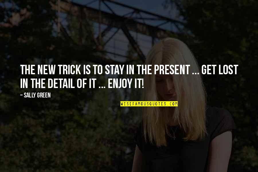 Stay Present Quotes By Sally Green: The new trick is to stay in the