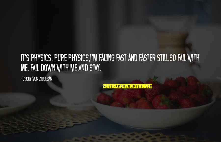 Stay Pure Quotes By Cecily Von Ziegesar: It's physics. Pure physics,I'm falling fast and faster