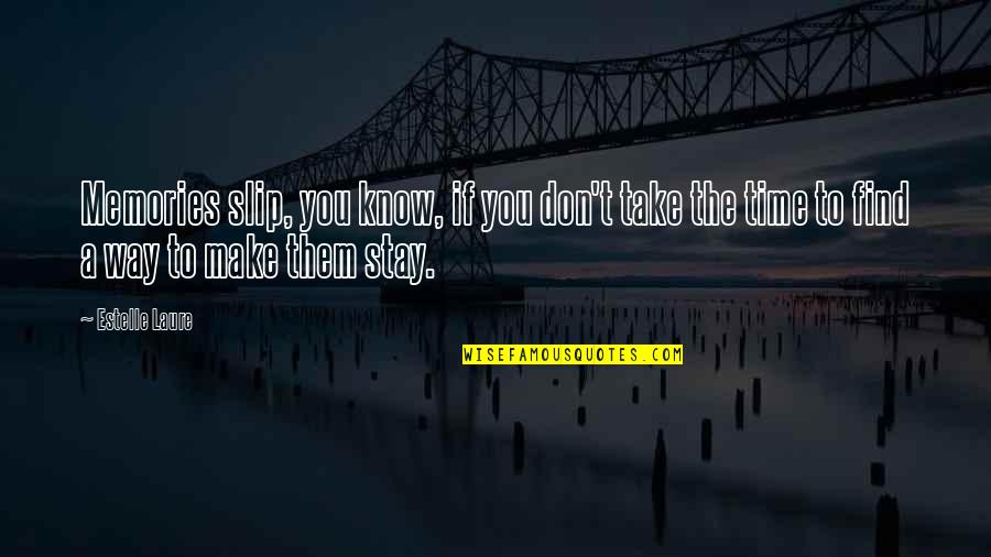 Stay Quotes By Estelle Laure: Memories slip, you know, if you don't take