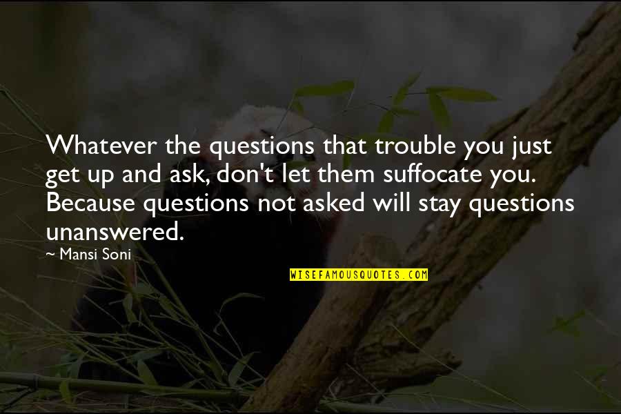 Stay Quotes By Mansi Soni: Whatever the questions that trouble you just get