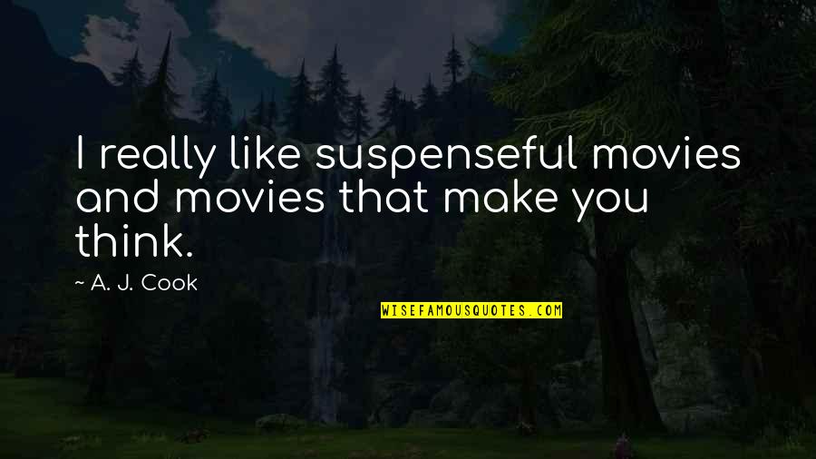 Stay Relaxed Quotes By A. J. Cook: I really like suspenseful movies and movies that