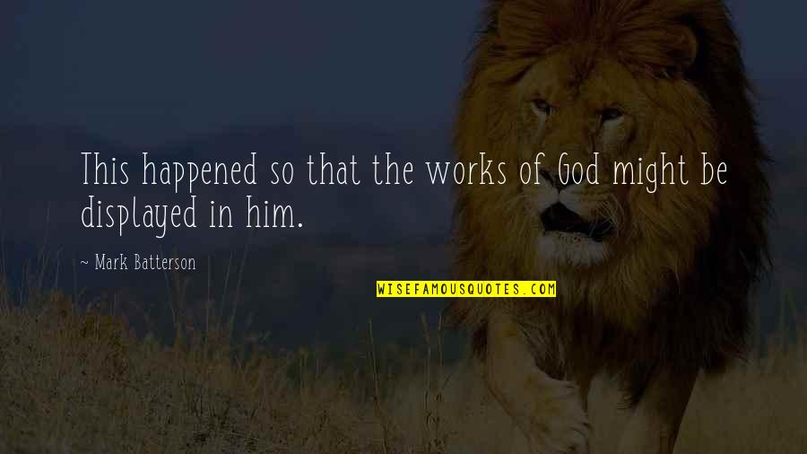Stay Relevant Quotes By Mark Batterson: This happened so that the works of God