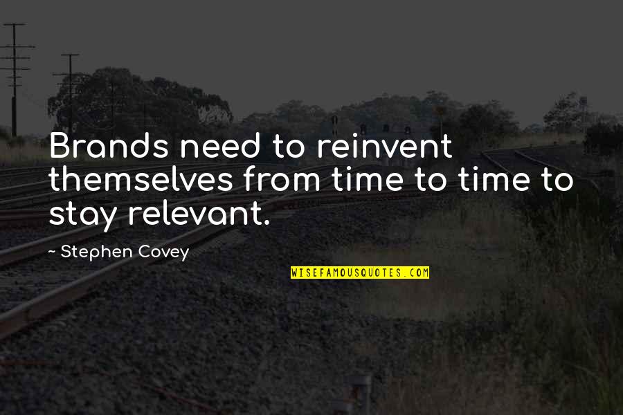 Stay Relevant Quotes By Stephen Covey: Brands need to reinvent themselves from time to