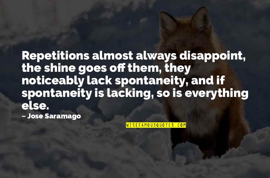 Stay Reserved Quotes By Jose Saramago: Repetitions almost always disappoint, the shine goes off