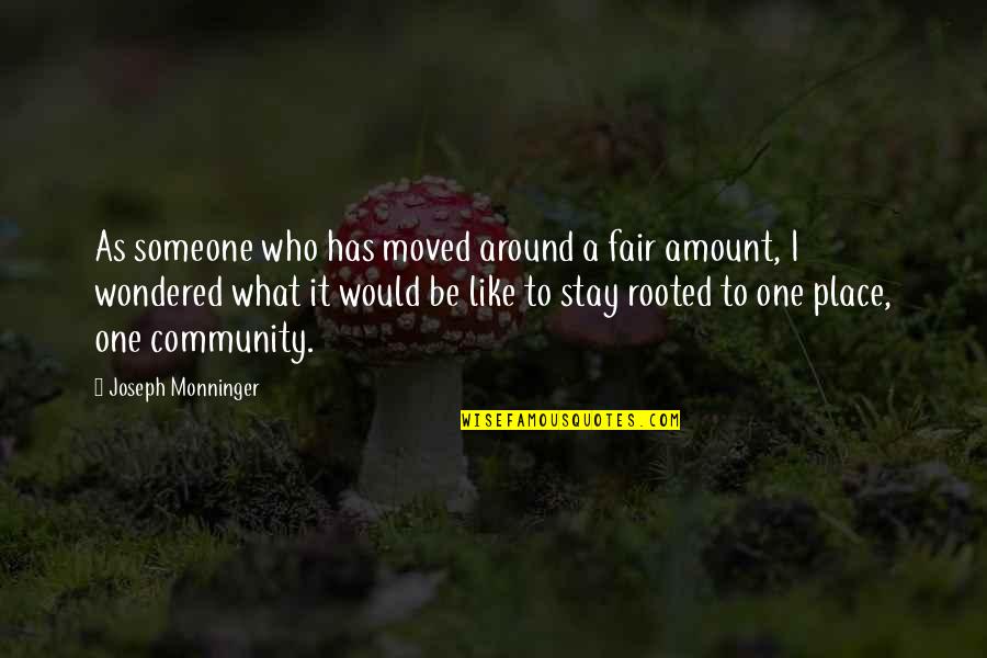 Stay Rooted Quotes By Joseph Monninger: As someone who has moved around a fair