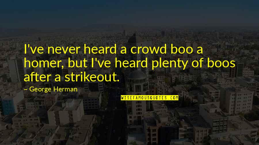Stay Ryan Gosling Quotes By George Herman: I've never heard a crowd boo a homer,