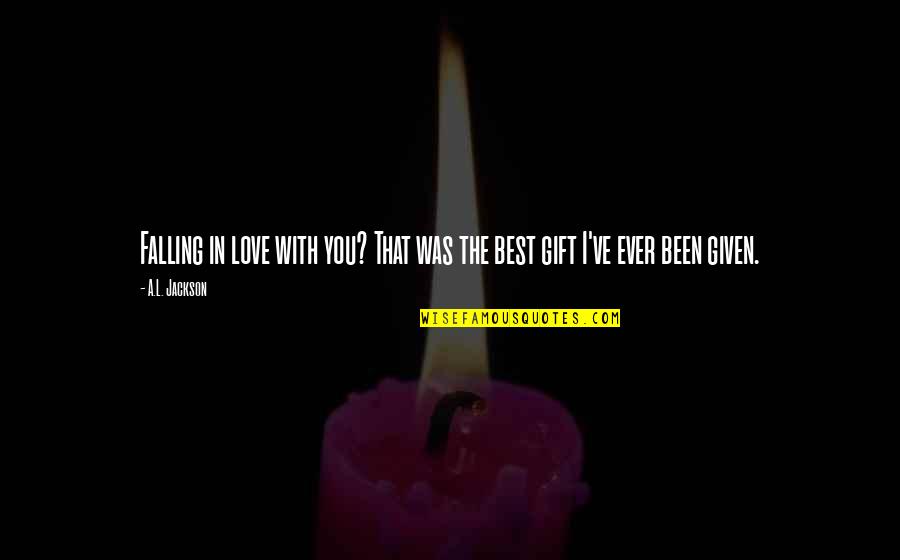 Stay Safe And Be Well Quotes By A.L. Jackson: Falling in love with you? That was the