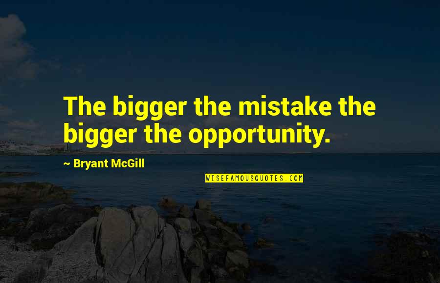 Stay Safe And Dry Quotes By Bryant McGill: The bigger the mistake the bigger the opportunity.