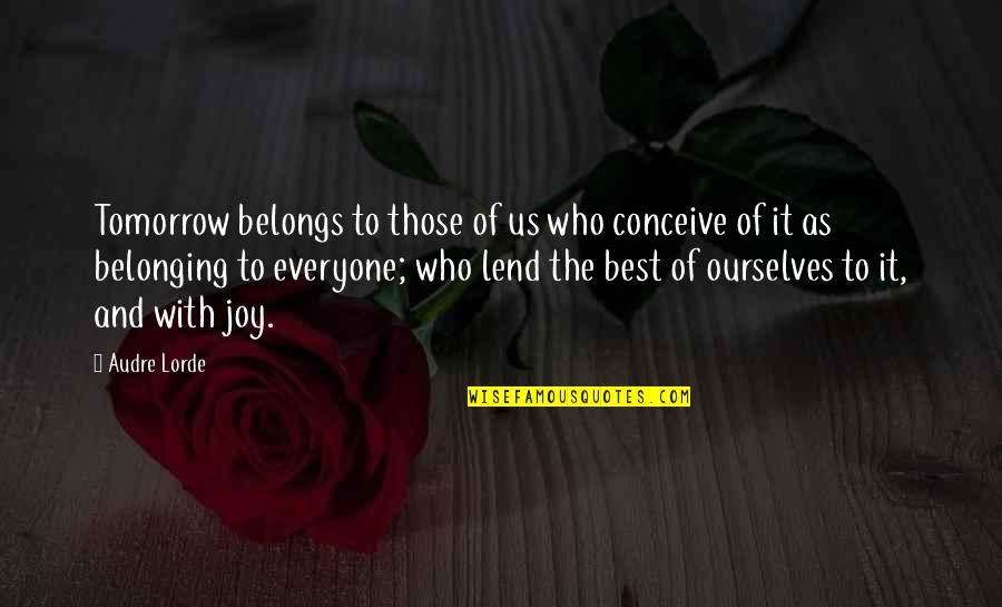 Stay Safe Cyclone Quotes By Audre Lorde: Tomorrow belongs to those of us who conceive Stay Safe Cyclone Quotes By Audre Lorde: Tomorrow belongs to those of us who conceive