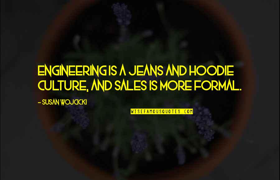 Stay Safe Eat Cake Quotes By Susan Wojcicki: Engineering is a jeans and hoodie culture, and