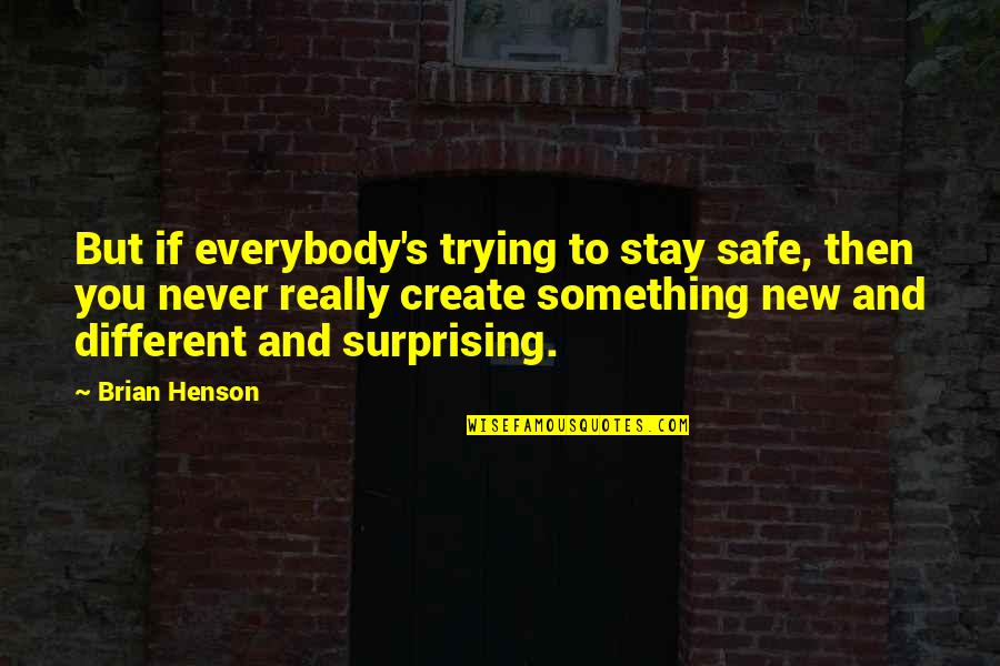 Stay Safe Out There Quotes By Brian Henson: But if everybody's trying to stay safe, then