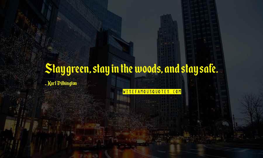 Stay Safe Out There Quotes By Karl Pilkington: Stay green, stay in the woods, and stay