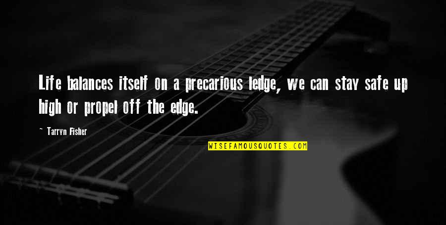 Stay Safe Out There Quotes By Tarryn Fisher: Life balances itself on a precarious ledge, we