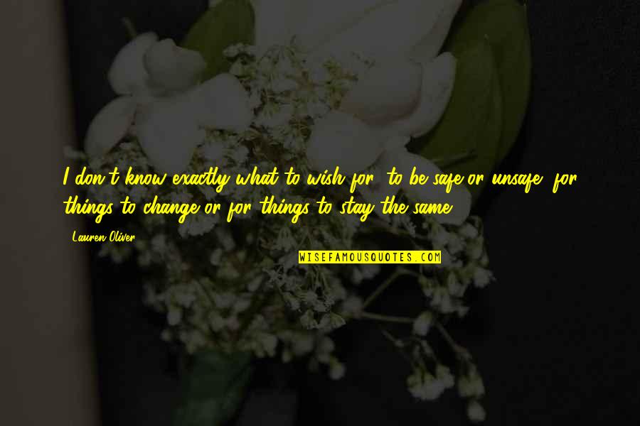 Stay Same Quotes By Lauren Oliver: I don't know exactly what to wish for: Stay Same Quotes By Lauren Oliver: I don't know exactly what to wish for: