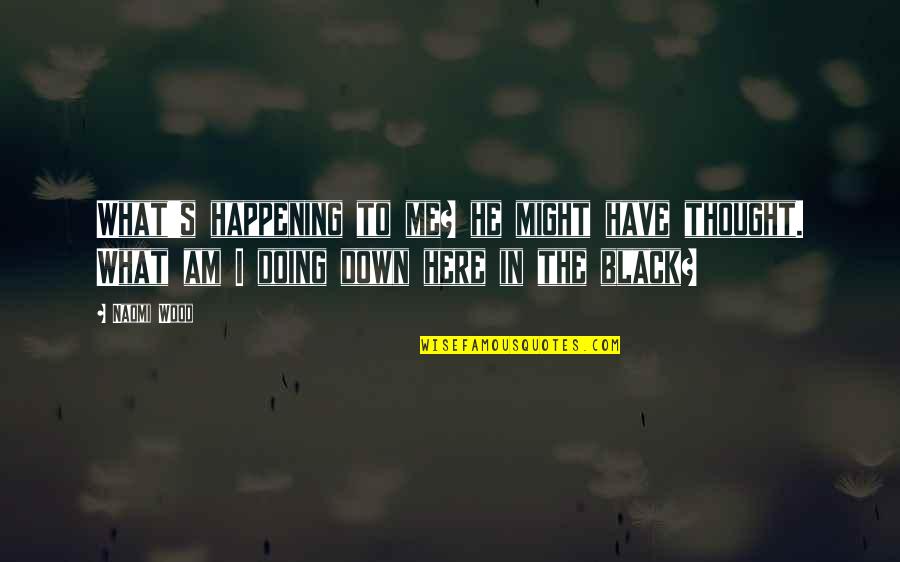 Stay Soft Quotes By Naomi Wood: What's happening to me? he might have thought.