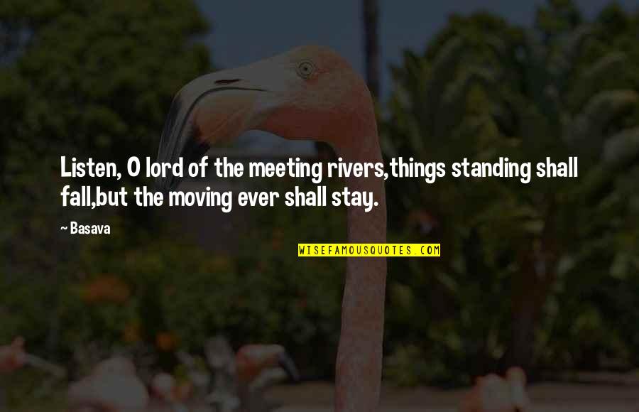 Stay Standing Quotes By Basava: Listen, O lord of the meeting rivers,things standing