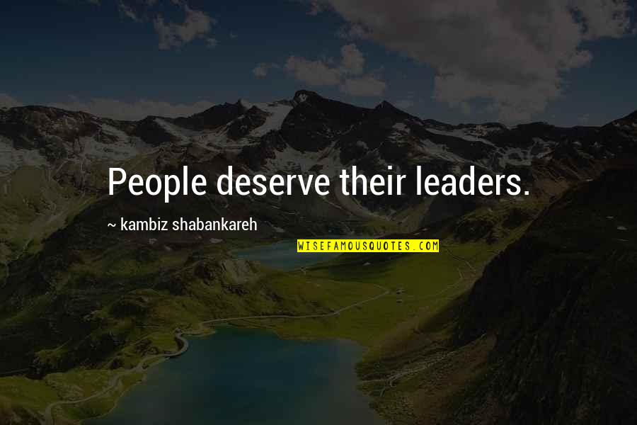 Stay Standing Quotes By Kambiz Shabankareh: People deserve their leaders.