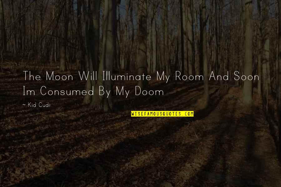 Stay Steady Quotes By Kid Cudi: The Moon Will Illuminate My Room And Soon