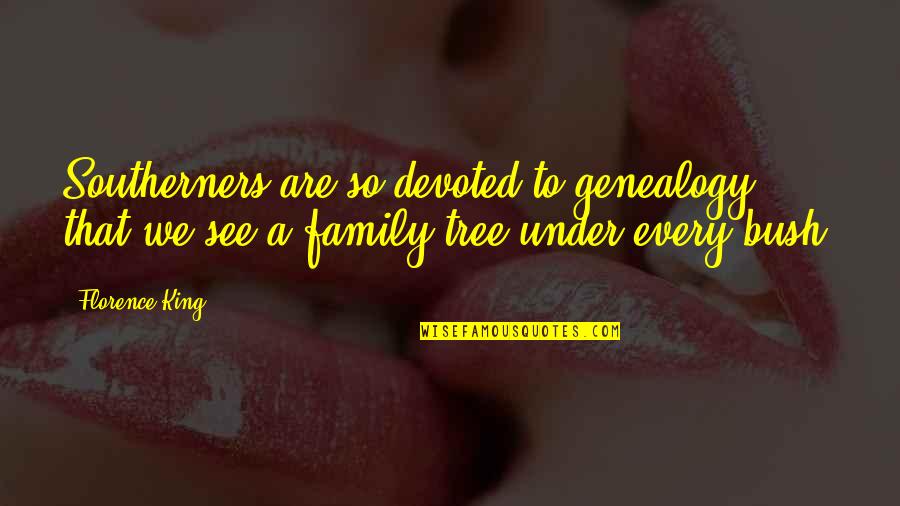 Stay Strong And Confident Quotes By Florence King: Southerners are so devoted to genealogy that we