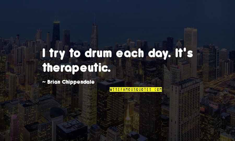 Stay Strong And Focused Quotes By Brian Chippendale: I try to drum each day. It's therapeutic. Stay Strong And Focused Quotes By Brian Chippendale: I try to drum each day. It's therapeutic.