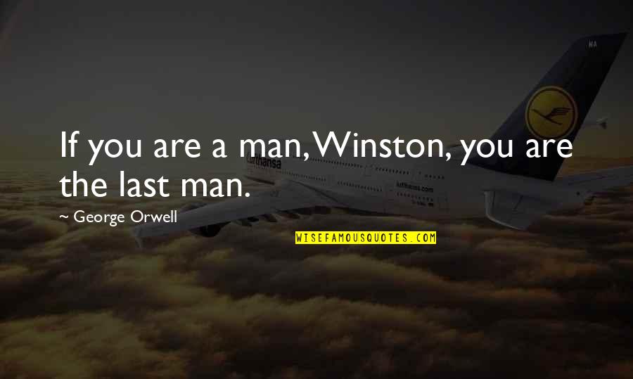 Stay Strong And Let Go Quotes By George Orwell: If you are a man, Winston, you are
