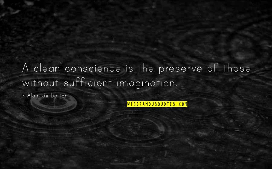 Stay Strong And Positive Quotes By Alain De Botton: A clean conscience is the preserve of those