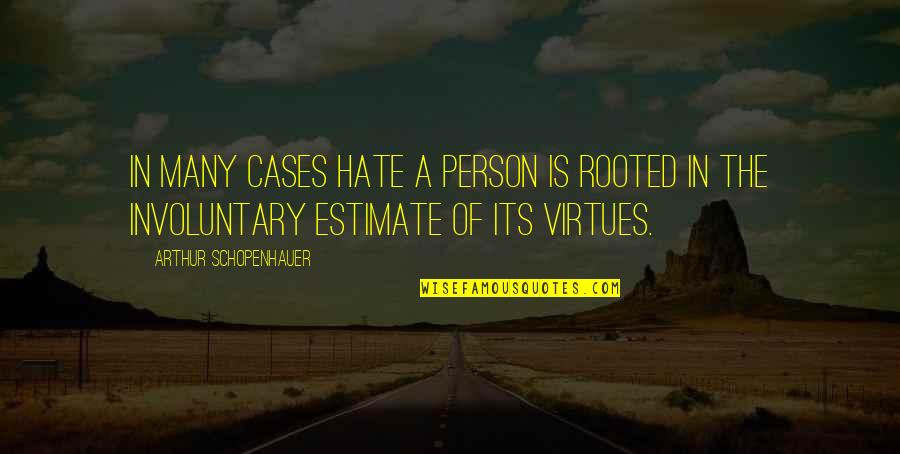 Stay Strong Beat Cancer Quotes By Arthur Schopenhauer: In many cases hate a person is rooted