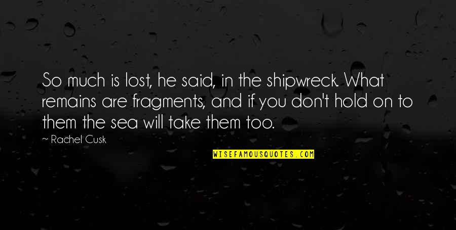 Stay Strong Live Long Quotes By Rachel Cusk: So much is lost, he said, in the