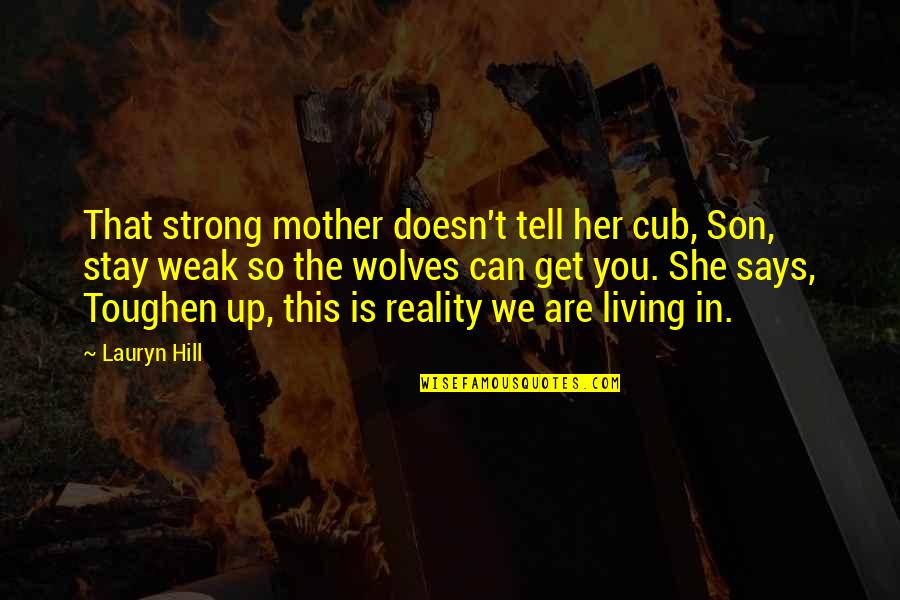 Stay Strong Son Quotes By Lauryn Hill: That strong mother doesn't tell her cub, Son,