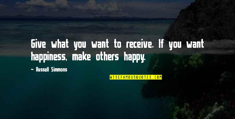 Stay Strong Stay Happy Quotes By Russell Simmons: Give what you want to receive. If you