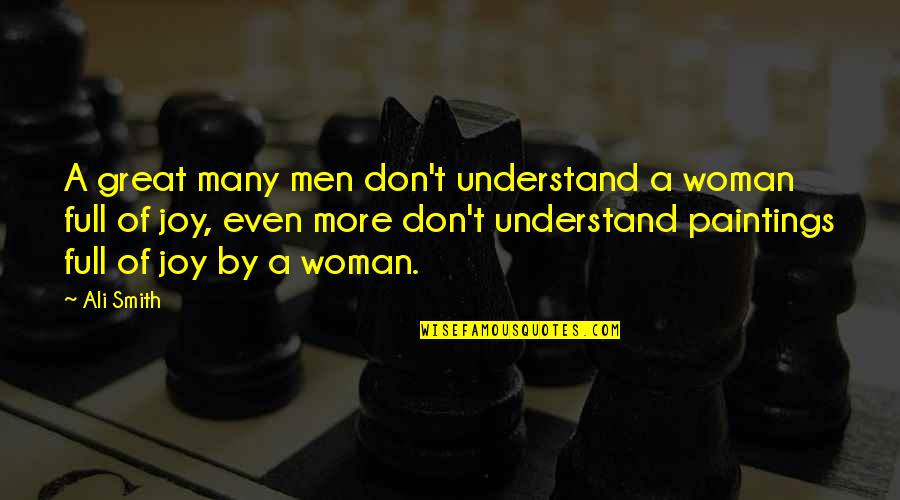 Stay Strong Uplifting Quotes By Ali Smith: A great many men don't understand a woman