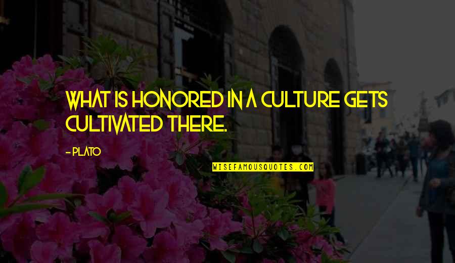 Stay Strong Uplifting Quotes By Plato: What is honored in a culture gets cultivated