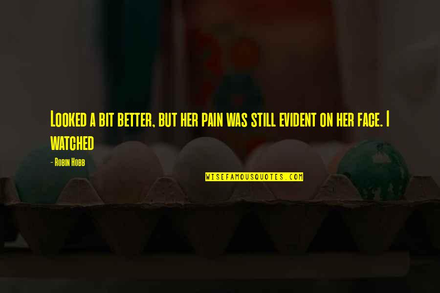 Stay Strong With God Quotes By Robin Hobb: Looked a bit better, but her pain was