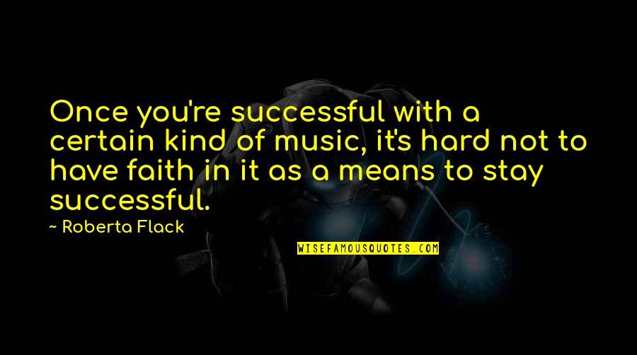 Stay Successful Quotes By Roberta Flack: Once you're successful with a certain kind of