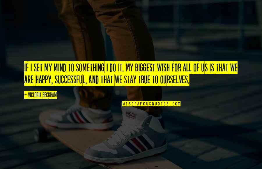 Stay Successful Quotes By Victoria Beckham: If I set my mind to something I