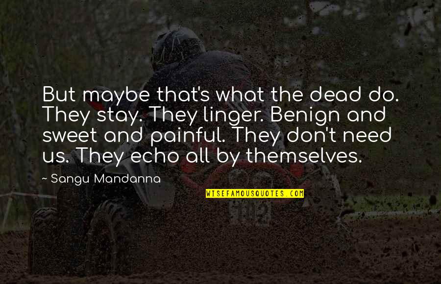 Stay Sweet Quotes By Sangu Mandanna: But maybe that's what the dead do. They