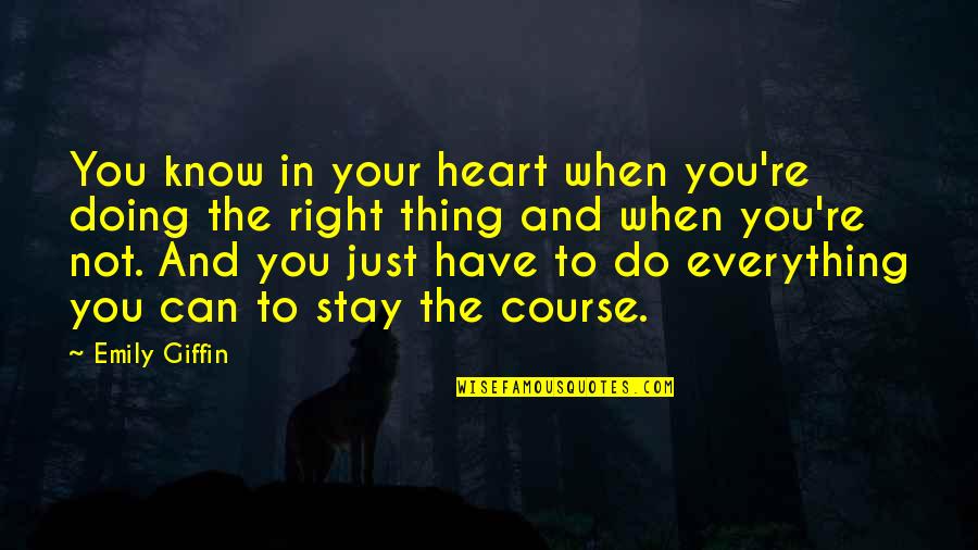 Stay The Course Quotes By Emily Giffin: You know in your heart when you're doing