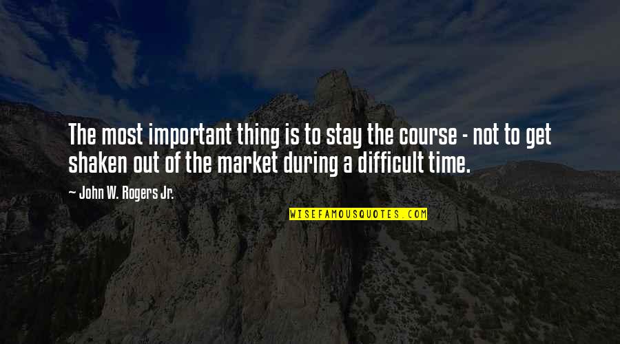 Stay The Course Quotes By John W. Rogers Jr.: The most important thing is to stay the