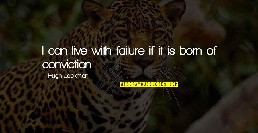 Stay The Hell Out Of My Life Quotes By Hugh Jackman: I can live with failure if it is Stay The Hell Out Of My Life Quotes By Hugh Jackman: I can live with failure if it is
