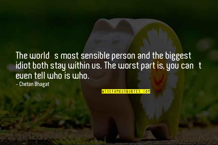 Stay The Person You Are Quotes By Chetan Bhagat: The world's most sensible person and the biggest