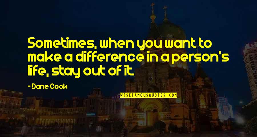 Stay The Person You Are Quotes By Dane Cook: Sometimes, when you want to make a difference