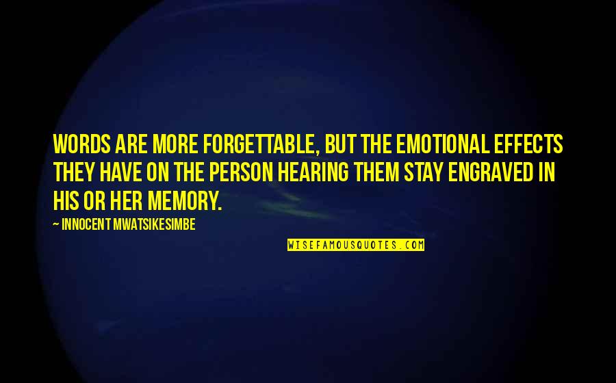 Stay The Person You Are Quotes By Innocent Mwatsikesimbe: Words are more forgettable, but the emotional effects