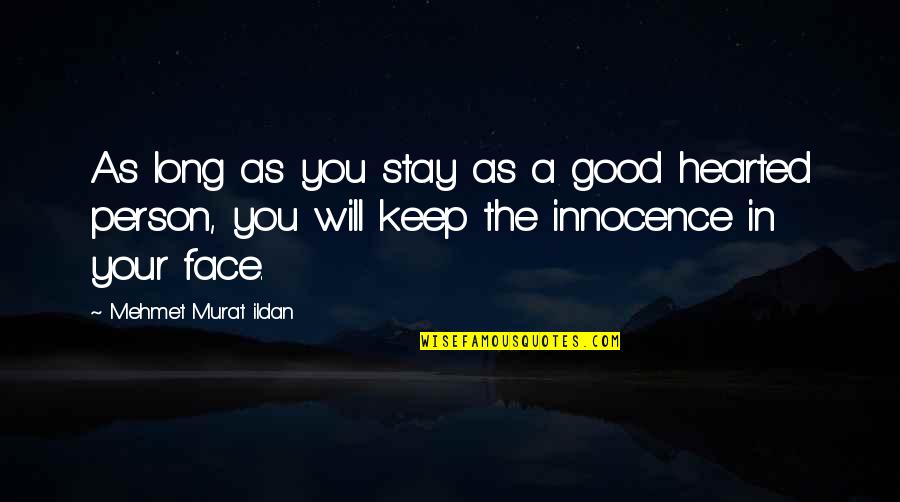 Stay The Person You Are Quotes By Mehmet Murat Ildan: As long as you stay as a good