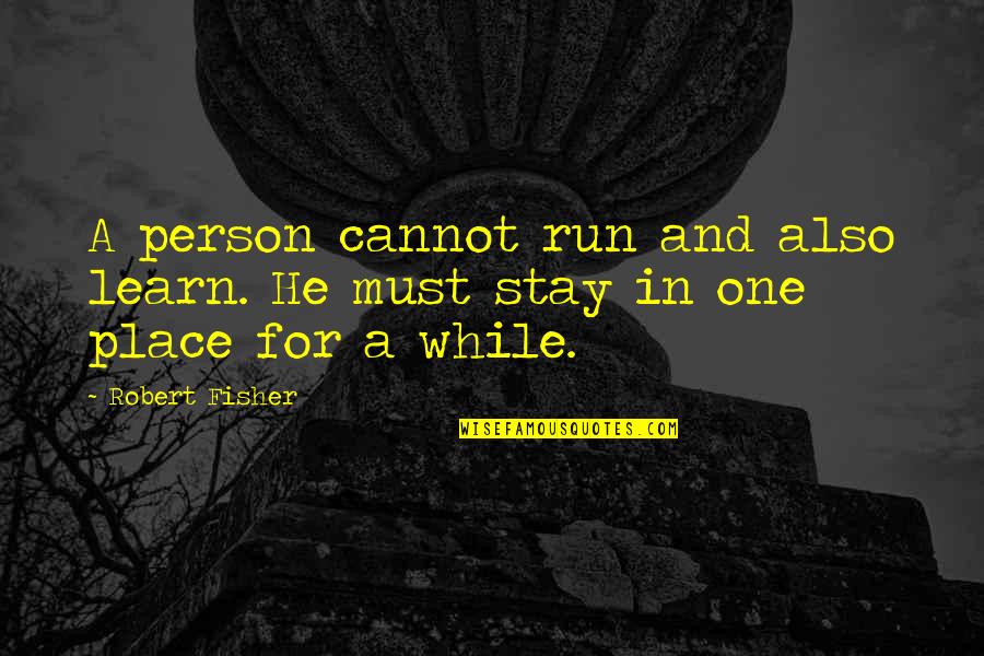 Stay The Person You Are Quotes By Robert Fisher: A person cannot run and also learn. He